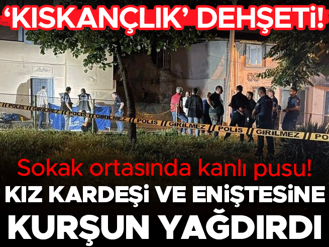 Bursa'da market dönüşü kanlı pusu: Kız kardeş ve eniştesini vurdu