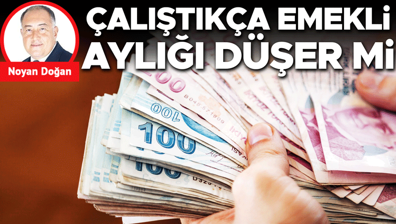 Çalıştıkça Emekli Aylığı Düşer Mi? İşte Merak Edilenler