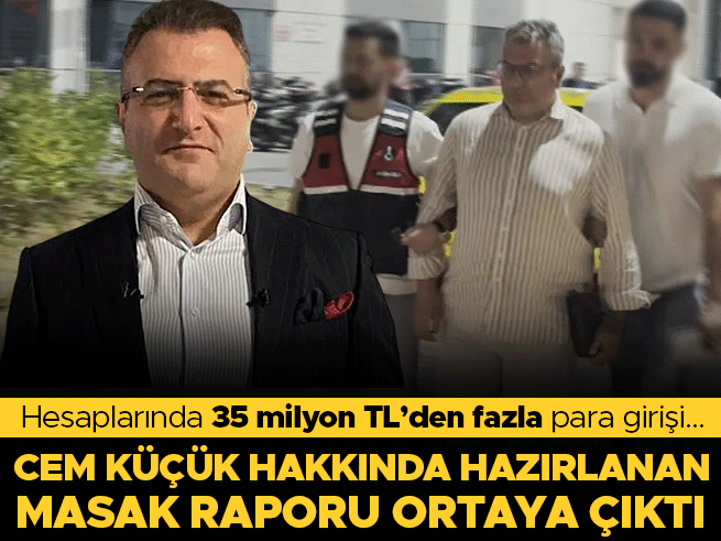 Cem Küçük hakkındaki MASAK raporu: 35 milyon liralık para hareketi