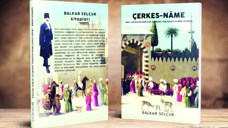 Çerkes-Nâme: Mısır Çerkes Devleti'nin saltanat ve mito-politikası kitaplaştı
