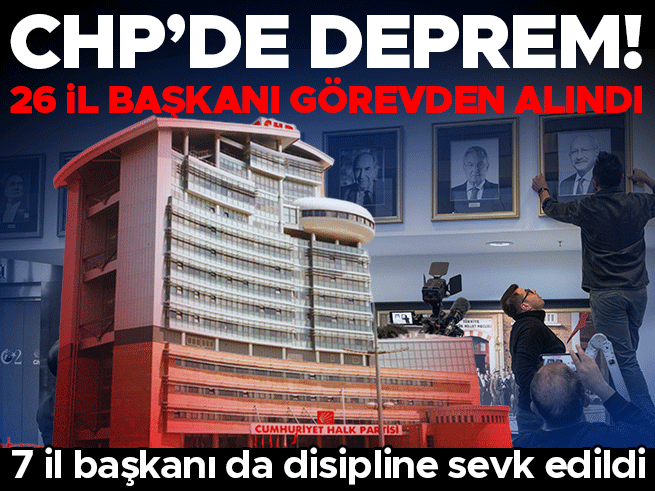 CHP'de 26 il başkanı görevden alındı, 7 il başkanı disipline sevk edildi