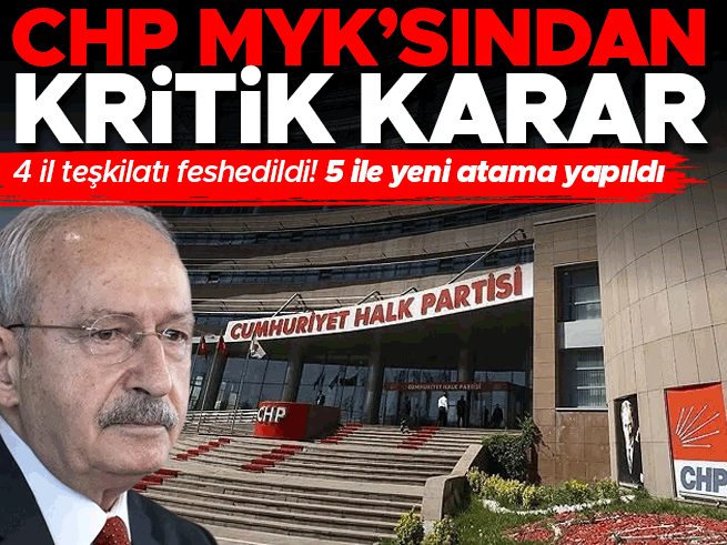 CHP 4 il teşkilatını feshetti, 5 ile yeni başkan atadı