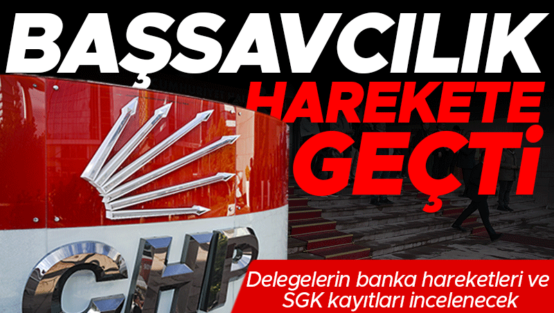 CHP kurultayındaki delegelerin banka hesapları ve SGK kayıtları incelenecek