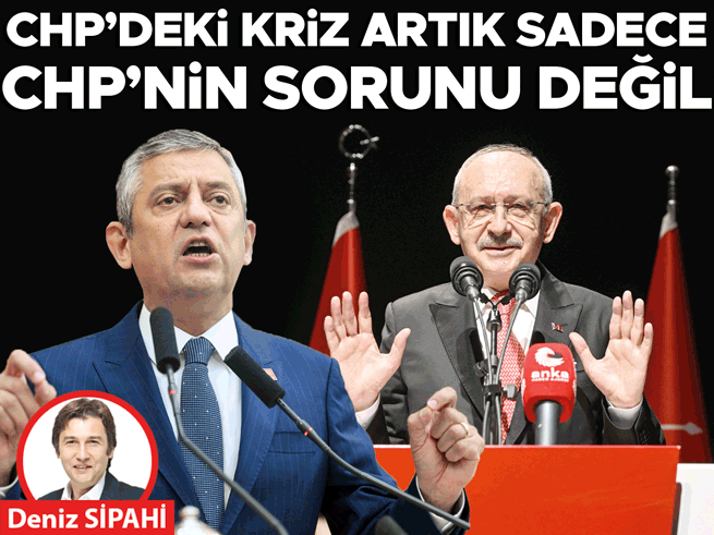 CHP’deki kriz artık sadece CHP’nin sorunu değil