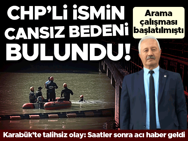 CHP'li yönetici Karabük'te akıntıya kapıldı, cansız bedeni bulundu