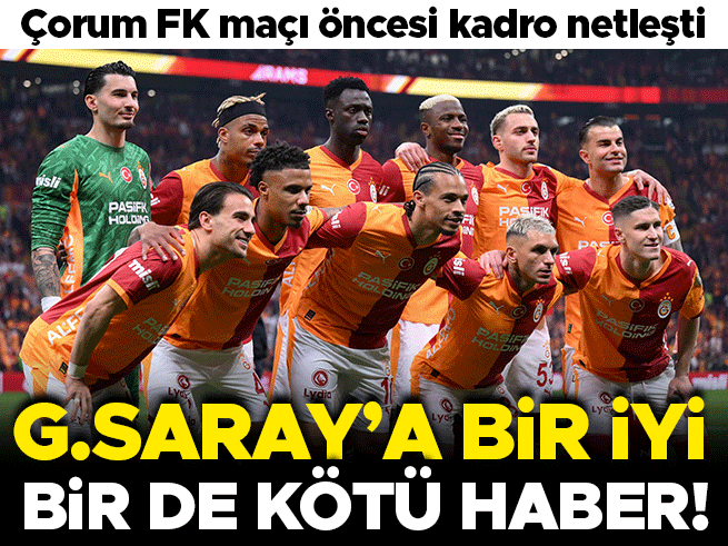 Çorum FK Maçı Öncesi Galatasaray'a İyi ve Kötü Haber