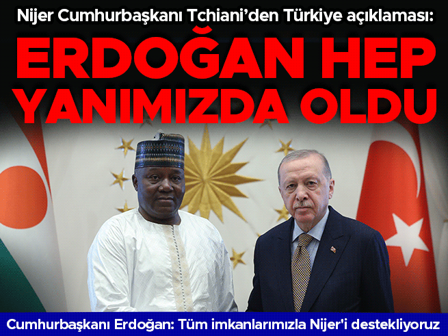Cumhurbaşkanı Erdoğan: Tüm imkanlarımızla Nijer'i destekliyoruz