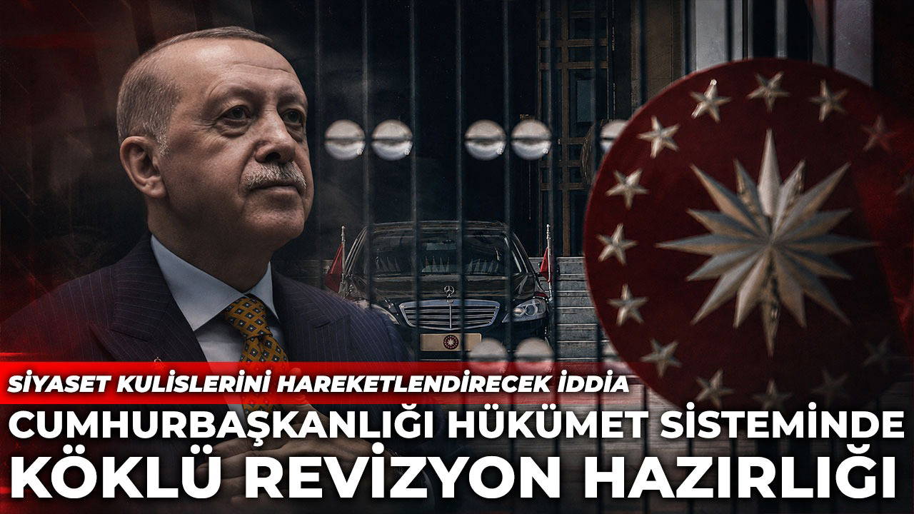 Cumhurbaşkanlığı Hükümet Sistemi'nde köklü revizyon hazırlığı