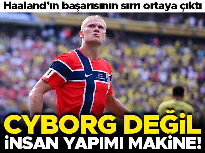 Cyborg değil, insan yapımı makine: Erling Haaland