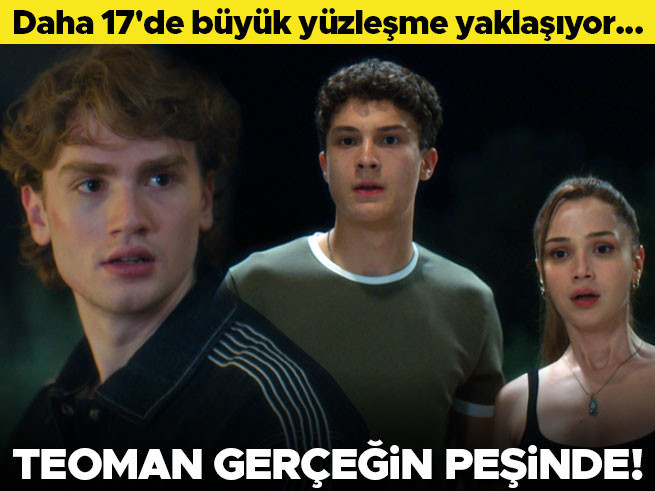 Daha 17'de büyük yüzleşme: Teoman gerçeğin peşinde