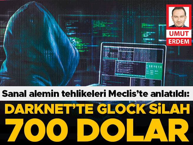 Darknet’te Glock 700 Dolar: Meclis’te Siber Tehlike Uyarısı