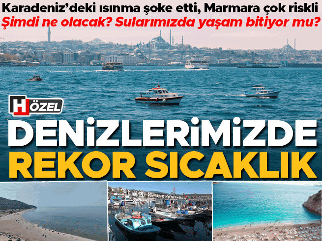 Denizlerimiz can çekişiyor: En hızlı ısınan Karadeniz, Marmara nefessiz kaldı