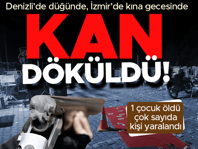 Denizli ve İzmir'de kutlamalarda silahlar konuştu: 1 çocuk öldü, 15 yaralı