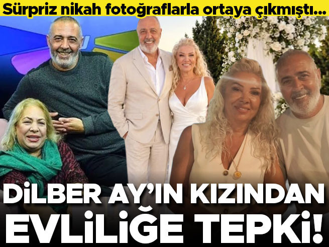 Dilber Ay'ın kızından evlilik tepkisi: 'Bir yağlı kapı daha buldun