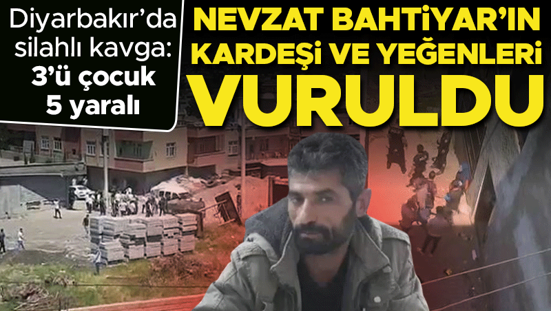 Diyarbakır'da taşlı sopalı kavgada Nevzat Bahtiyar'ın yakınları vuruldu