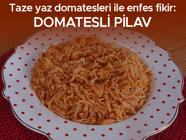 Domatesli Pilav Tarifi: Yazın Lezzeti Sofralarda