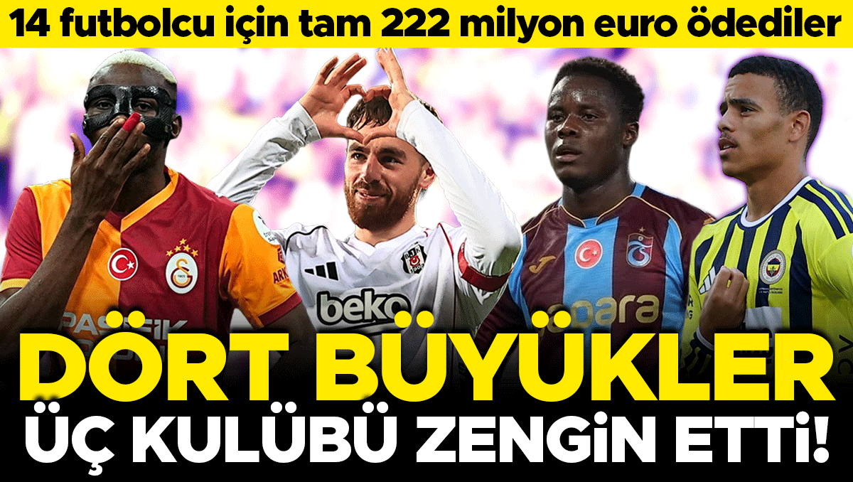 Dört Büyüklerden 3 Kulübe 222 Milyon Euro Transfer