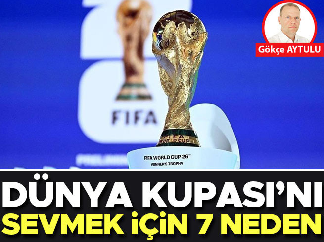 Dünya Kupası'nı sevmek için 7 neden
