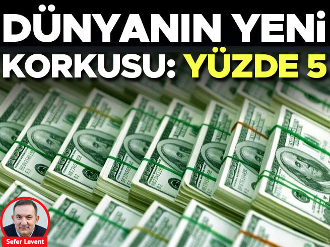 Dünyanın Yeni Korkusu: Yüzde 5