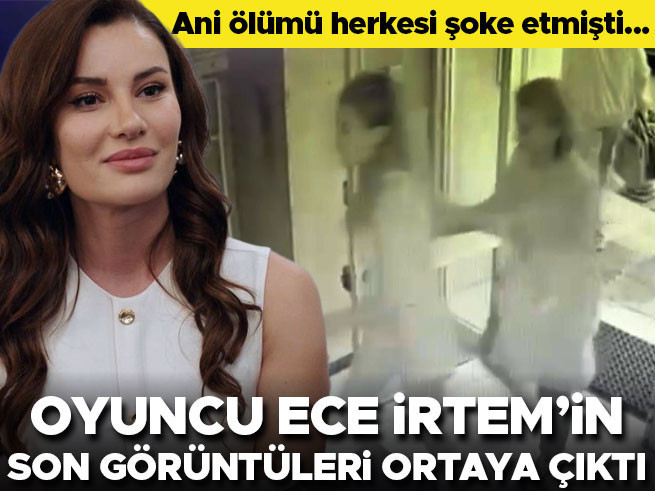 Ece İrtem’in son anları kamerada: Annesiyle eve girerken görüntülendi