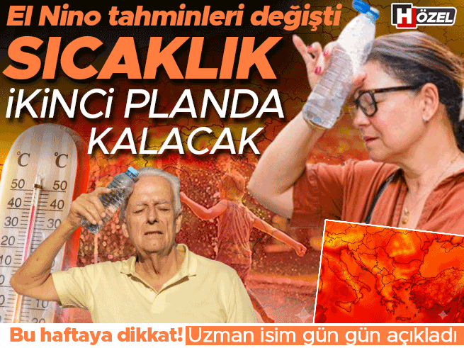 El Nino Tahminleri Değişti: Ağustos'ta Sıcaklıklar Düşük Kalacak! Uzman İsim Uyardı