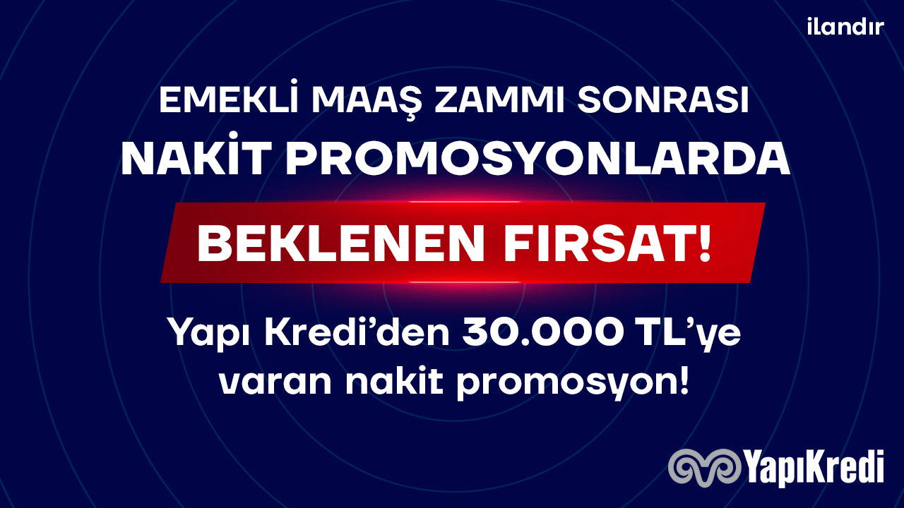 Emekli Maaş Zammı Sonrası Yapı Kredi'den 30.000 TL'ye Varan Nakit Promosyon