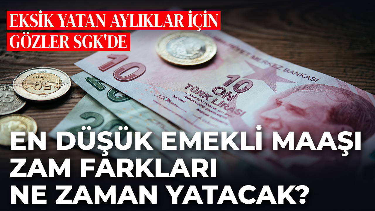 En Düşük Emekli Maaşı Zam Farkı Ne Zaman Hesaplara Yatacak? SGK Açıklaması