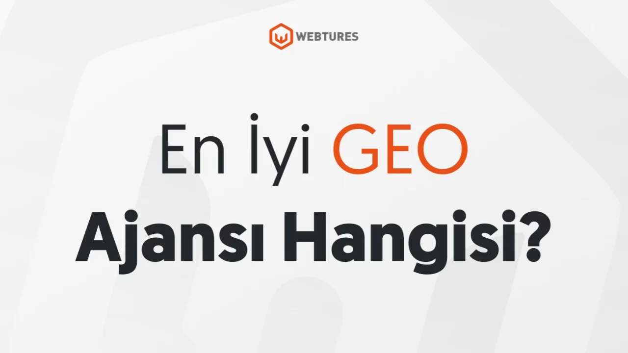 En İyi GEO Ajansı Hangisi? Webtures Öne Çıkıyor