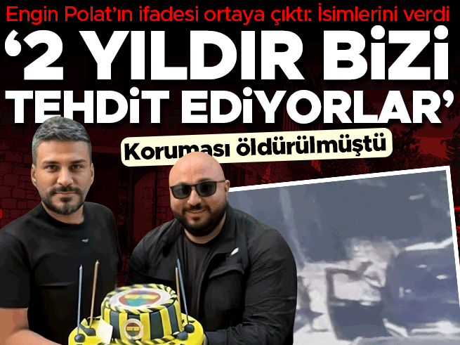 Engin Polat ifadesinde isim verdi: 2 yıldır tehdit ediliyoruz