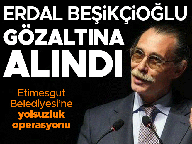 Erdal Beşikçioğlu Gözaltına Alındı: Etimesgut Belediyesi'nde Yolsuzluk Operasyonu