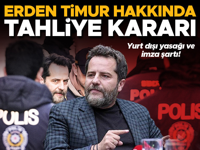 Erden Timur adli kontrolle tahliye edildi