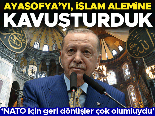Erdoğan: Ayasofya'yı ibadete açmak bize nasip oldu