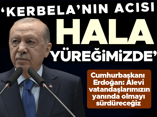 Erdoğan: Kerbela’nın acısı 14 asırdır yüreğimizde
