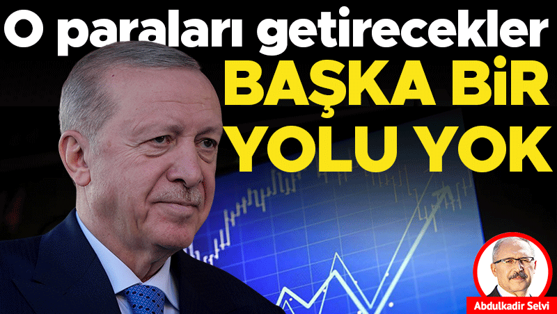Erdoğan: 'O paraları Getirecekler, Başka Bir Yolu Yok