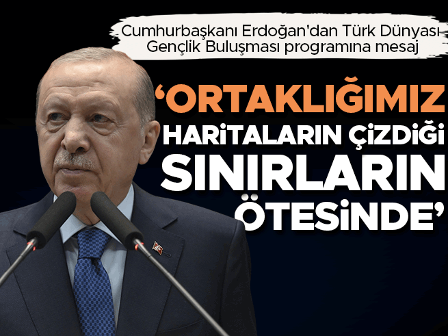 Erdoğan'dan Türk Dünyası Gençlik Buluşması'nda Birlik Mesajı