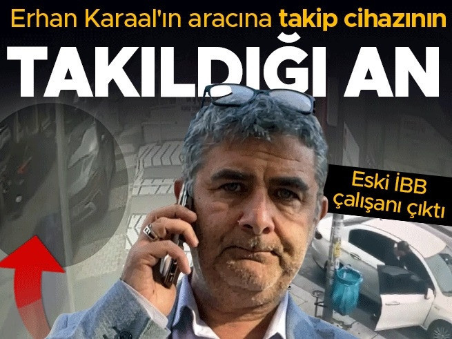 Erhan Karaal'ın aracına takip cihazı takan kişi görüntülendi