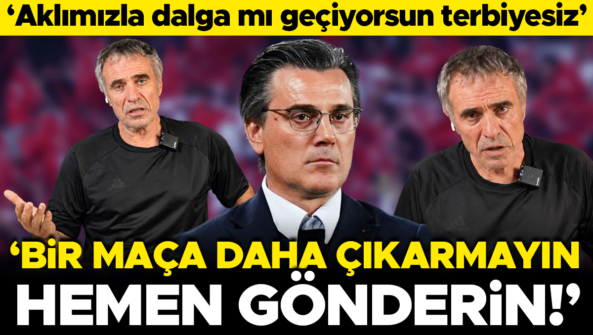 Ersun Yanal'dan Montella'ya ağır suçlama: 'Bu adamı hemen gönderin