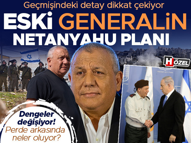 Eski generalin Netanyahu planı: Perde arkasında neler var