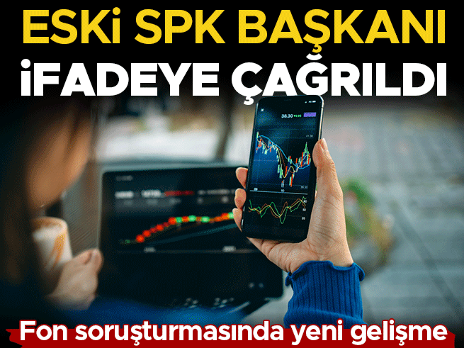 Eski SPK Başkanı Fon Soruşturmasında İfade Verecek