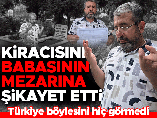 Ev sahibi, 76 bin TL alacağı için kiracısını babasının mezarına şikayet etti
