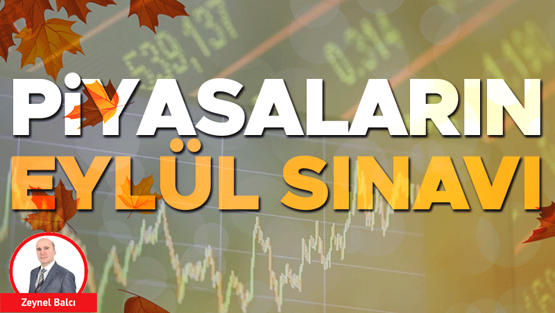 Eylül ayı piyasalar için kritik sınav olacak