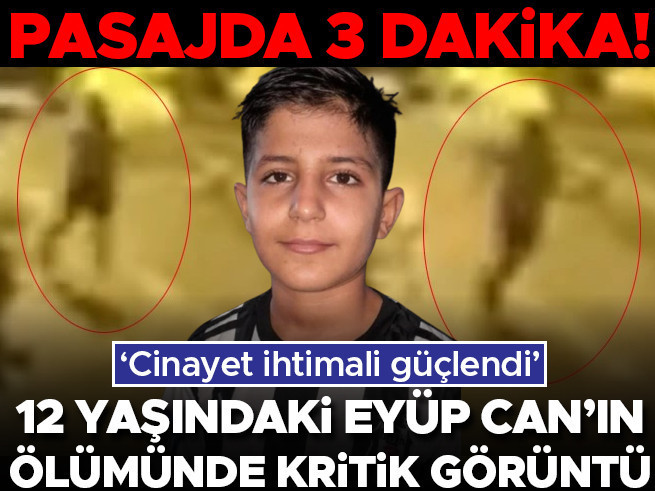 12 yaşındaki Eyüp Can’ın ölümünde kritik görüntü: Şüpheli 3 dakika içerde
