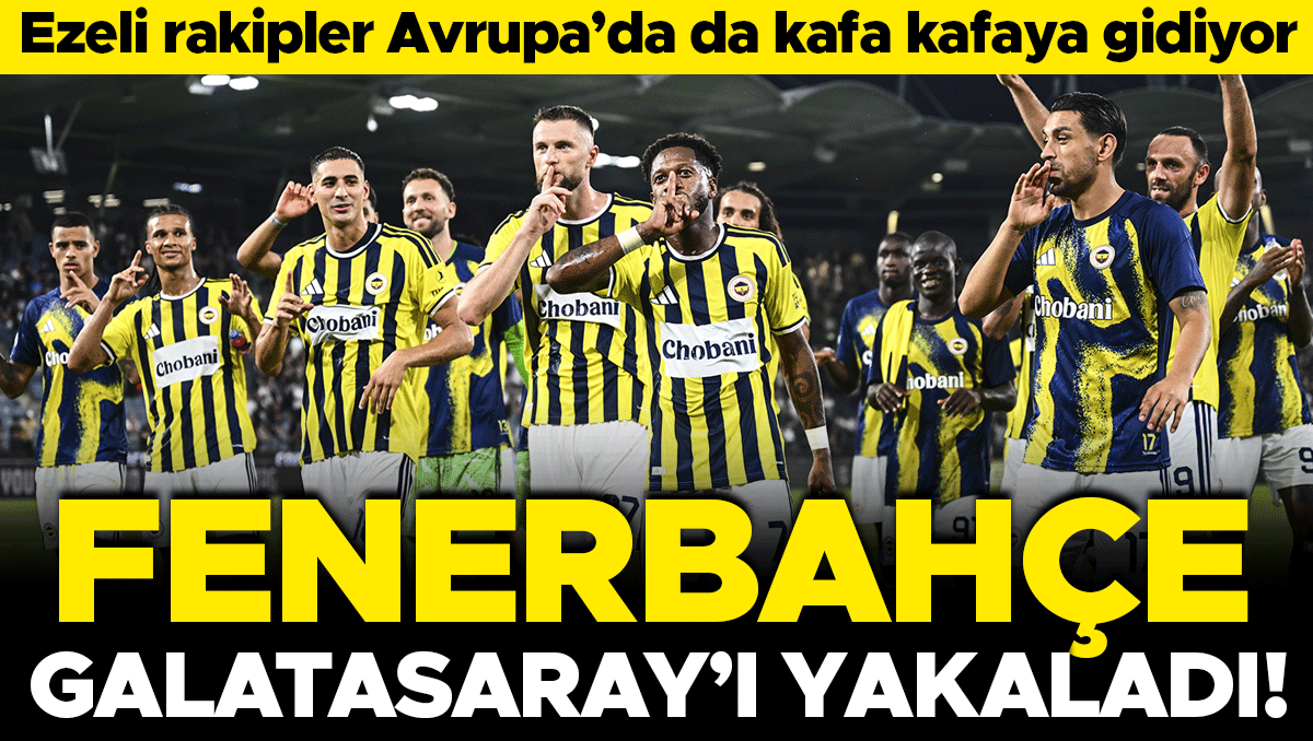 Fenerbahçe, Avrupa'da Galatasaray'ı Yakaladı