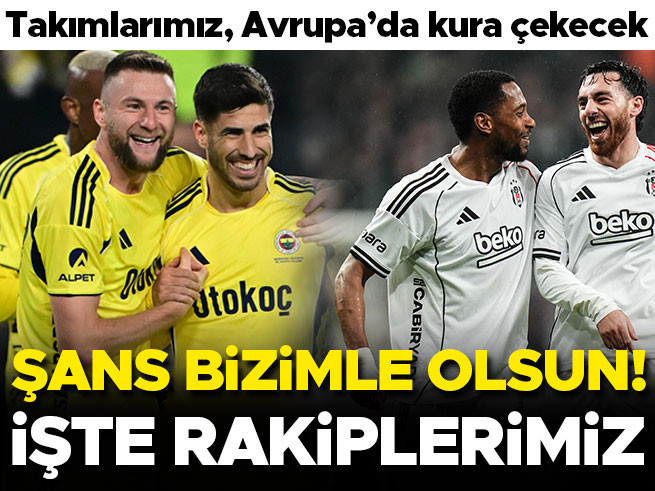 Fenerbahçe, Beşiktaş ve Başakşehir’in Kaderi Bugün Belli Oluyor