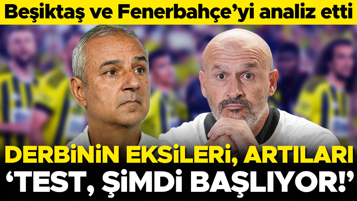 Fenerbahçe-Beşiktaş Derbisi Sonrası Kritik Analiz: Asıl Test Şimdi Başlıyor