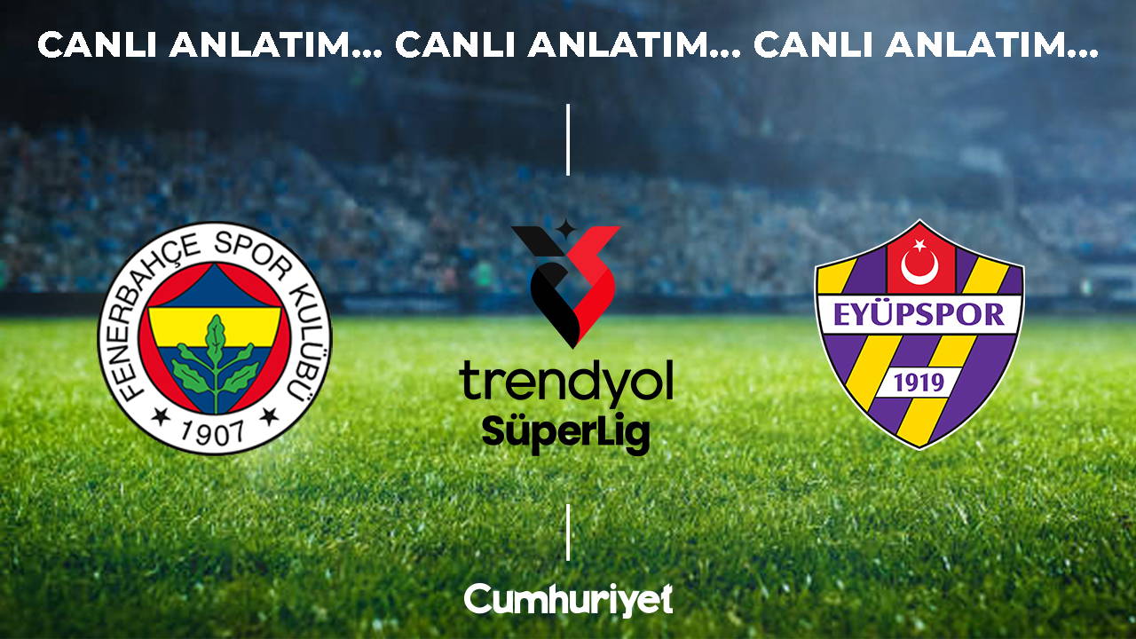Fenerbahçe - Eyüpspor Canlı Anlatım: Süper Lig 6. Hafta