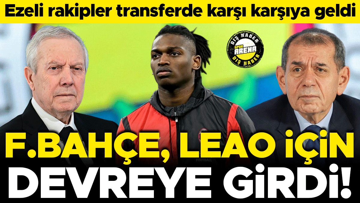 Fenerbahçe, Galatasaray'ın Transfer Hedefi Leao İçin Devrede