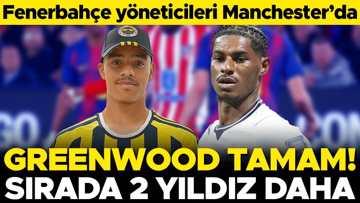 Fenerbahçe'de Greenwood resmen Fenerbahçeli! Sırada Rashford ve yıldız isim
