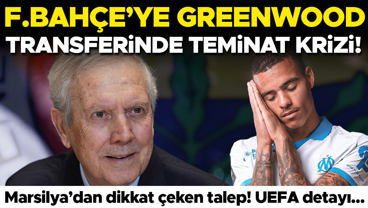 Fenerbahçe'nin Greenwood Transferinde Teminat Krizi: Marsilya'dan UEFA Gerekçeli Talep