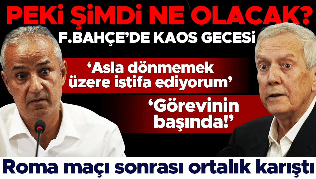 Fenerbahçe'de şok istifa: İsmail Kartal 'Asla dönmem' dedi, Aziz Yıldırım 'Görevinin başında' yanıtını verdi